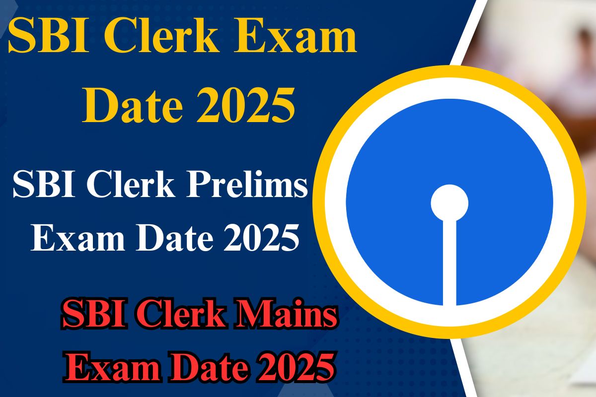 SBI Clerk Exam Date 2025 SBI क्लर्क प्रीलिम्स और मेन्स की तिथियां आईं